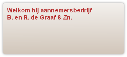 Welkom bij aannemersbedrijf 
B. en R. de Graaf & Zn.